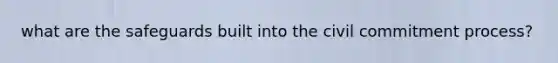 what are the safeguards built into the civil commitment process?