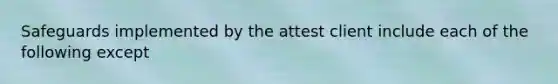 Safeguards implemented by the attest client include each of the following except