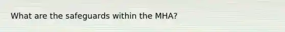 What are the safeguards within the MHA?