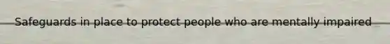 Safeguards in place to protect people who are mentally impaired