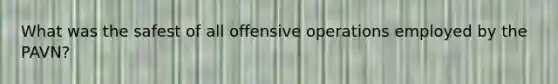 What was the safest of all offensive operations employed by the PAVN?