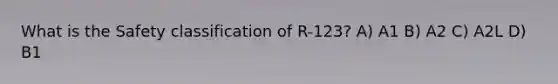 What is the Safety classification of R-123? A) A1 B) A2 C) A2L D) B1