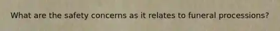 What are the safety concerns as it relates to funeral processions?