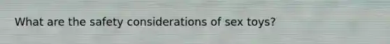 What are the safety considerations of sex toys?