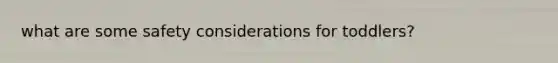 what are some safety considerations for toddlers?