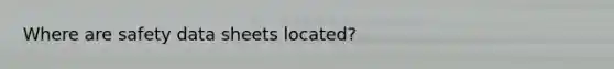 Where are safety data sheets located?