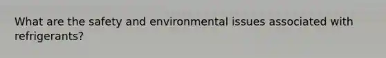 What are the safety and environmental issues associated with refrigerants?