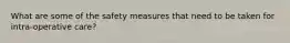 What are some of the safety measures that need to be taken for intra-operative care?