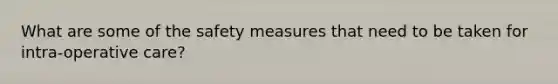 What are some of the safety measures that need to be taken for intra-operative care?