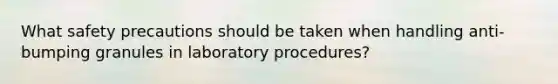 What safety precautions should be taken when handling anti-bumping granules in laboratory procedures?