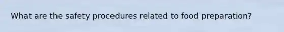 What are the safety procedures related to food preparation?