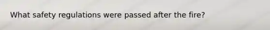 What safety regulations were passed after the fire?