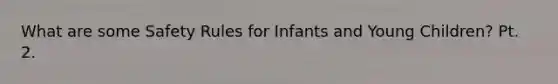 What are some Safety Rules for Infants and Young Children? Pt. 2.