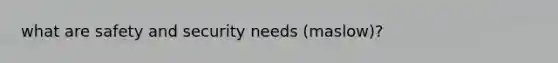 what are safety and security needs (maslow)?