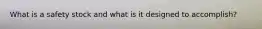 What is a safety stock and what is it designed to accomplish?
