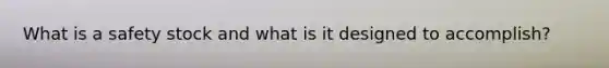 What is a safety stock and what is it designed to accomplish?
