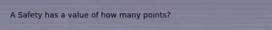 A Safety has a value of how many points?