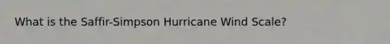 What is the Saffir-Simpson Hurricane Wind Scale?