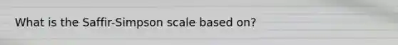 What is the Saffir-Simpson scale based on?