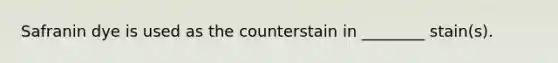 Safranin dye is used as the counterstain in ________ stain(s).
