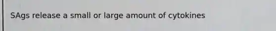 SAgs release a small or large amount of cytokines