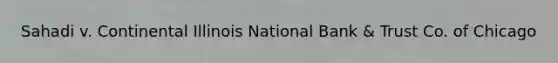 Sahadi v. Continental Illinois National Bank & Trust Co. of Chicago