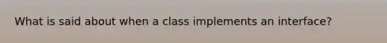 What is said about when a class implements an interface?