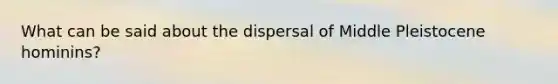 What can be said about the dispersal of Middle Pleistocene hominins?