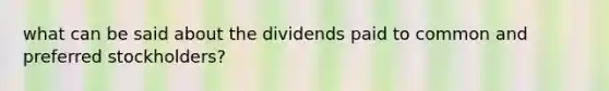 what can be said about the dividends paid to common and preferred stockholders?