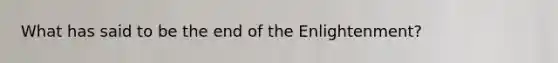 What has said to be the end of the Enlightenment?