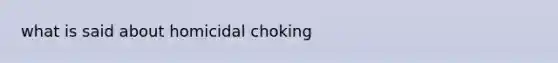 what is said about homicidal choking