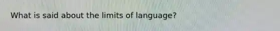 What is said about the limits of language?