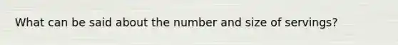 What can be said about the number and size of servings?