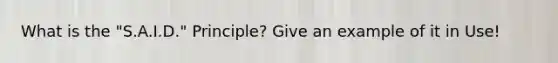 What is the "S.A.I.D." Principle? Give an example of it in Use!