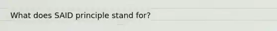 What does SAID principle stand for?