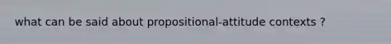 what can be said about propositional-attitude contexts ?