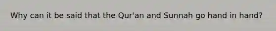 Why can it be said that the Qur'an and Sunnah go hand in hand?