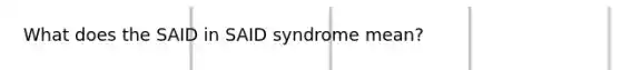 What does the SAID in SAID syndrome mean?