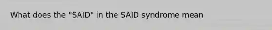 What does the "SAID" in the SAID syndrome mean