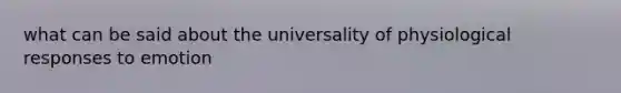 what can be said about the universality of physiological responses to emotion