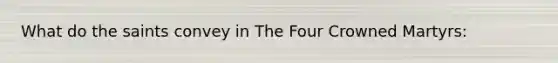 What do the saints convey in The Four Crowned Martyrs: