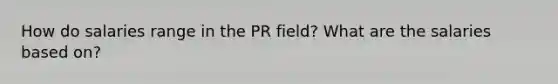 How do salaries range in the PR field? What are the salaries based on?