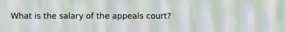 What is the salary of the appeals court?