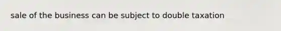 sale of the business can be subject to double taxation