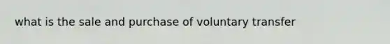 what is the sale and purchase of voluntary transfer