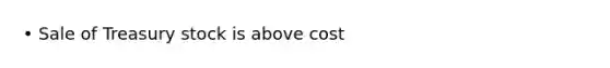 • Sale of Treasury stock is above cost