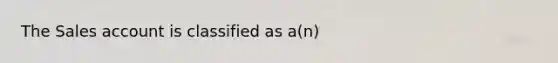 The Sales account is classified as a(n)