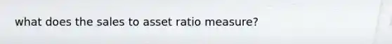 what does the sales to asset ratio measure?