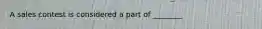 A sales contest is considered a part of ________