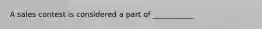 A sales contest is considered a part of ___________